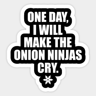 One day, I will make the onion ninjas cry. Sticker
